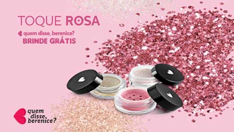 Promoção toque rosa quem disse Berenice brinde grátis